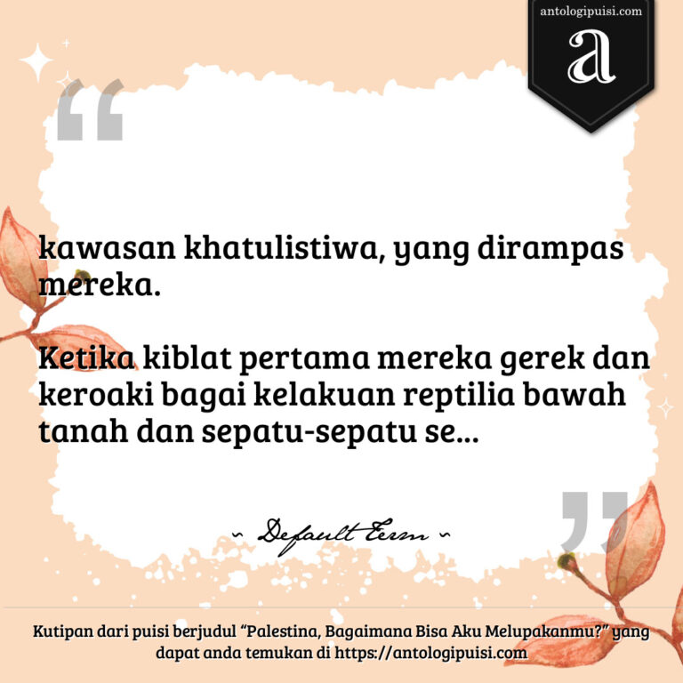 Palestina, Bagaimana Bisa Aku Melupakanmu?